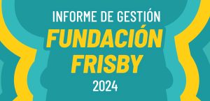 Lee más sobre el artículo Informe de Gestión Fundación Frisby 2024